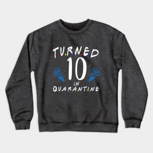 i turned 10 in quarantine shirt / birthday quarantine shirt Crewneck Sweatshirt